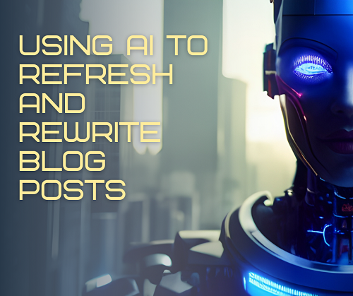 Using AI to Refresh and Rewrite Posts